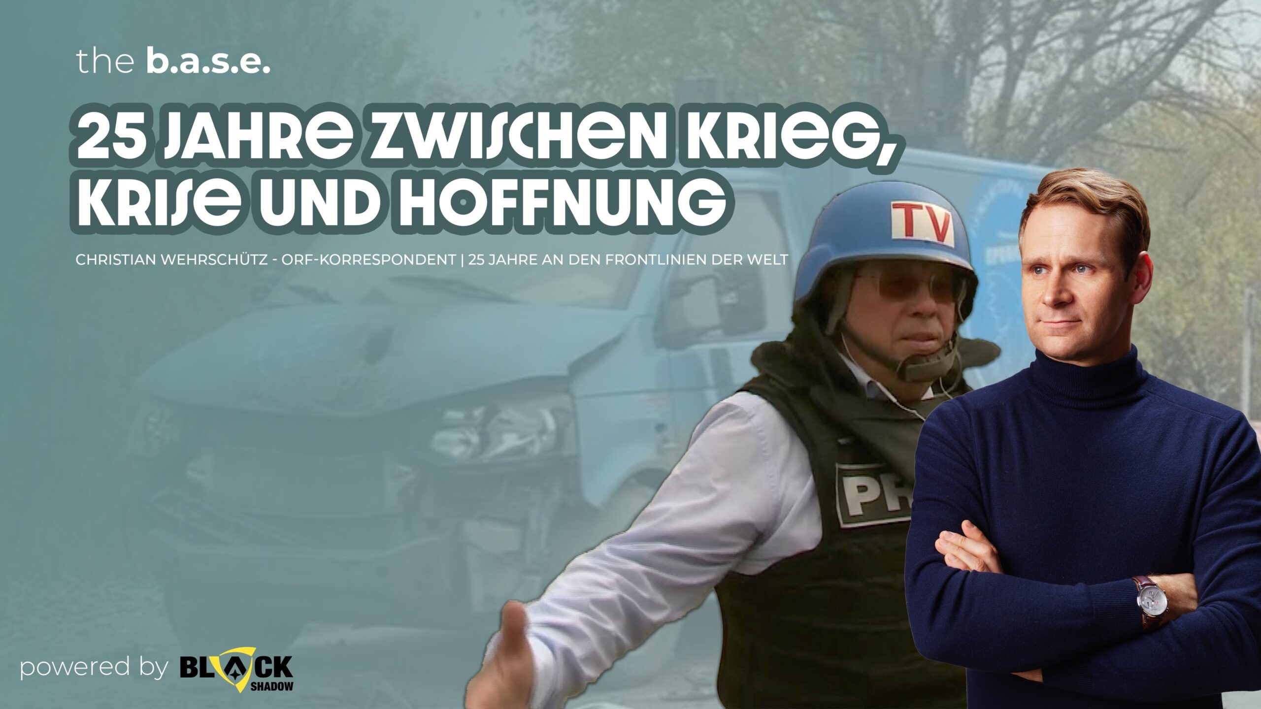 #80 Christian Wehrschütz: Frontlinien – 25 Jahre zwischen Krise, Krieg & Hoffnung | the b.a.s.e.